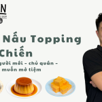 KHÓA: BÍ QUYẾT LÀM TOPPING BÁN CHẠY CHO QUÁN TRÀ SỮA
